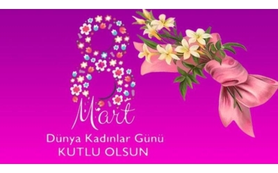 8 Mart Dünya Kadınlar Günü Kutlu Olsun.