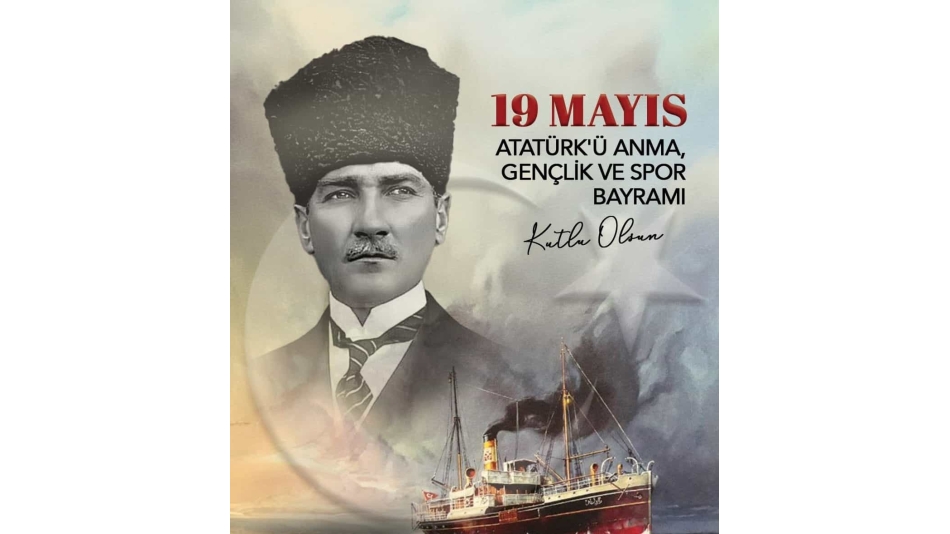 19 Mayıs Atatürk'ü Anma Gençlik ve Spor Bayramı" Kutlu Olsun.